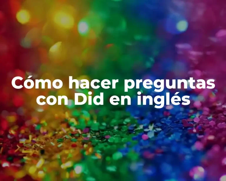 Cómo hacer preguntas con Did en inglés