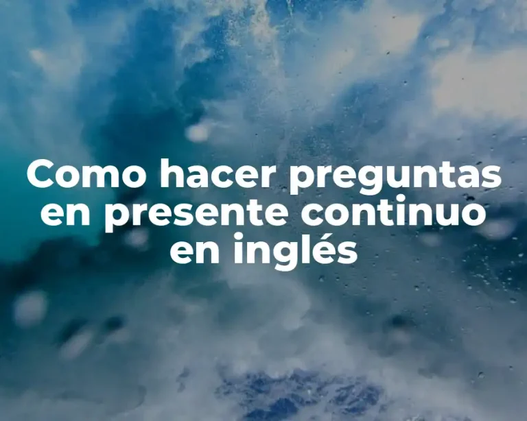 Como hacer preguntas en presente continuo en inglés