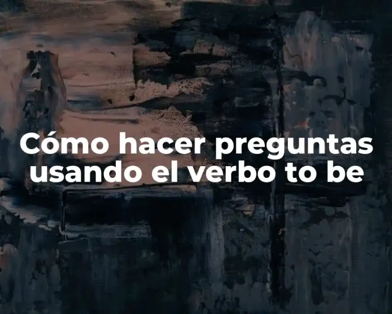Cómo hacer preguntas usando el verbo to be