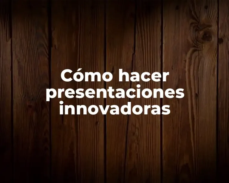 Cómo hacer presentaciones innovadoras