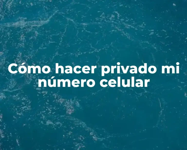 Cómo hacer privado mi número celular