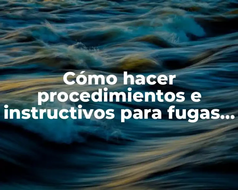 Cómo hacer procedimientos e instructivos para fugas en alimentadores
