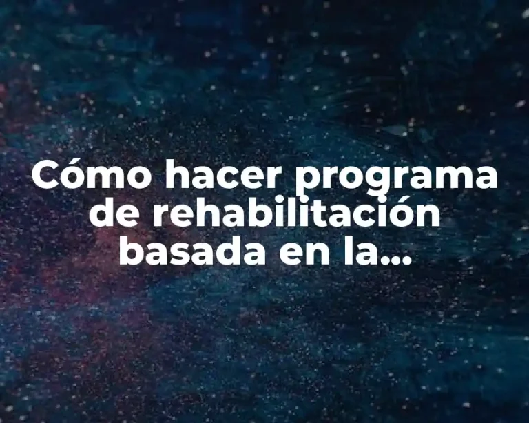 Cómo hacer programa de rehabilitación basada en la comunidad