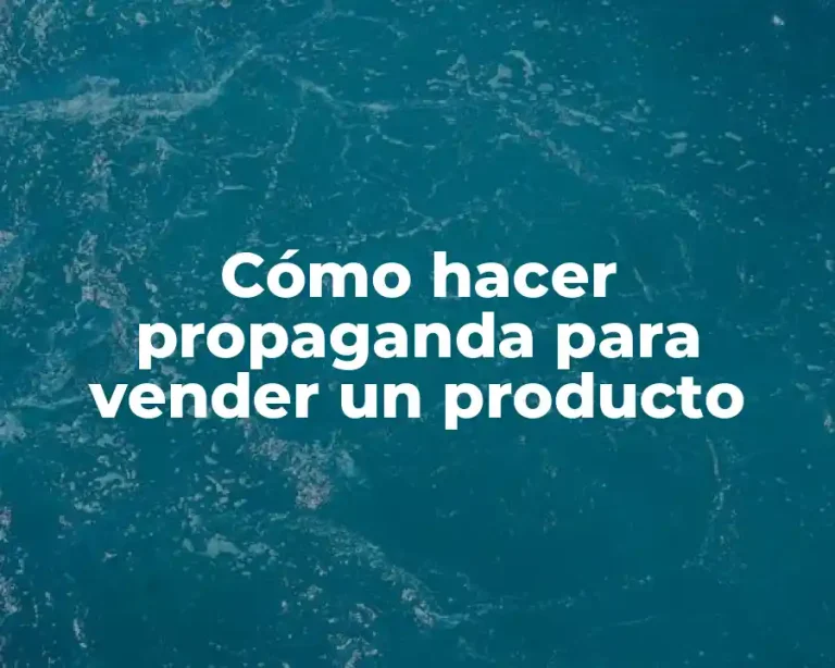 Cómo hacer propaganda para vender un producto