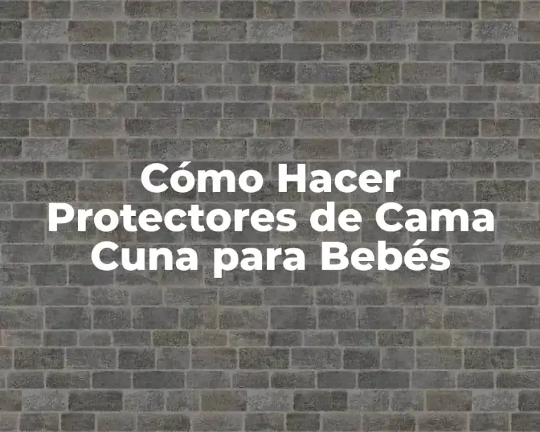Cómo Hacer Protectores de Cama Cuna para Bebés