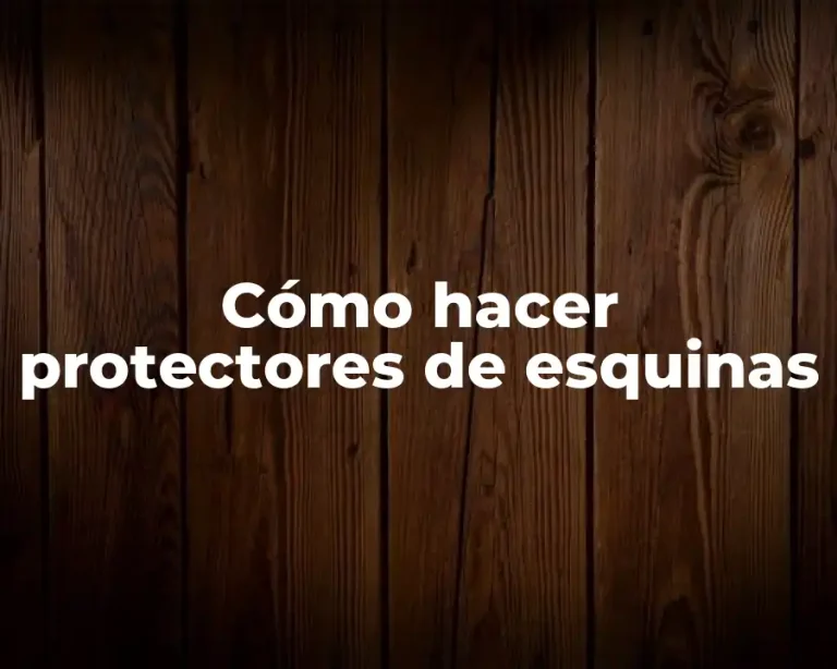 Cómo hacer protectores de esquinas