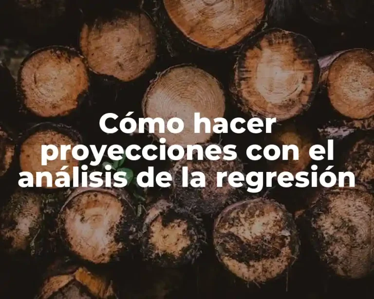 Cómo hacer proyecciones con el análisis de la regresión