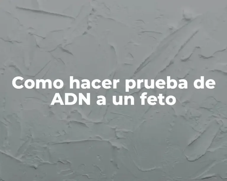 Como hacer prueba de ADN a un feto
