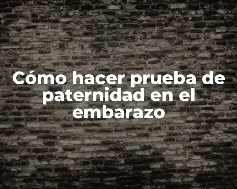Cómo hacer prueba de paternidad en el embarazo