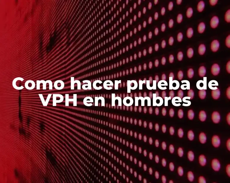 Como hacer prueba de VPH en hombres