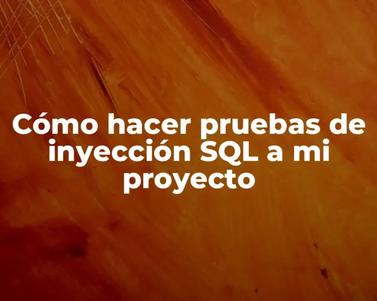 Cómo hacer pruebas de inyección SQL a mi proyecto