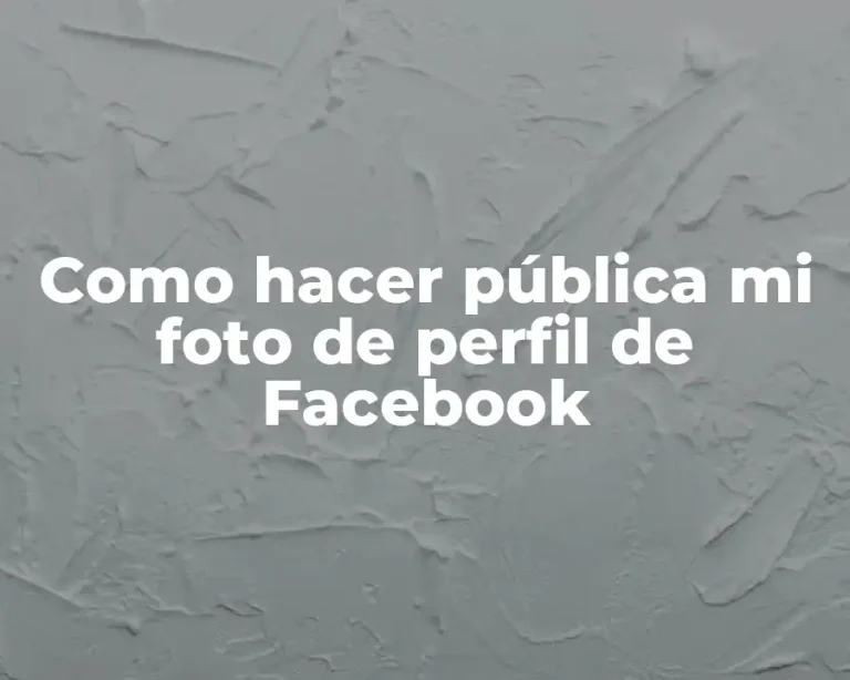 Como hacer pública mi foto de perfil de Facebook