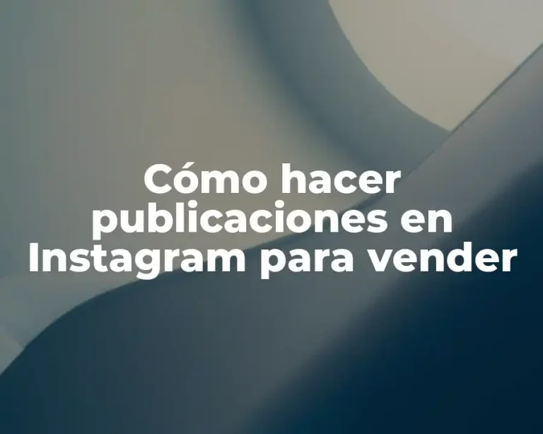 Cómo hacer publicaciones en Instagram para vender