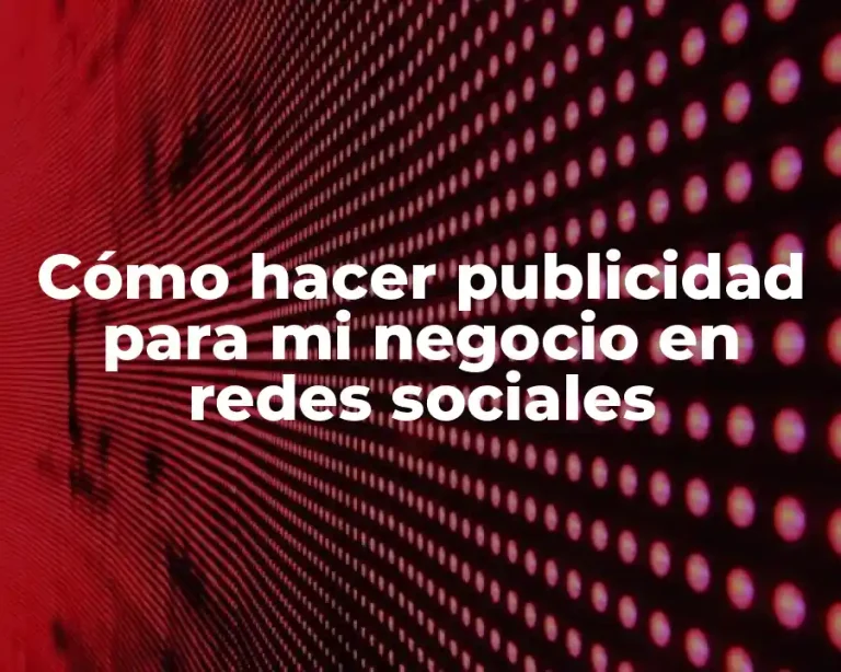 Cómo hacer publicidad para mi negocio en redes sociales