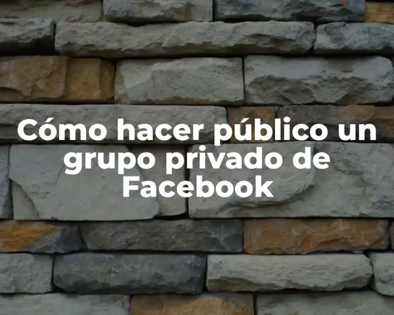 Cómo hacer público un grupo privado de Facebook