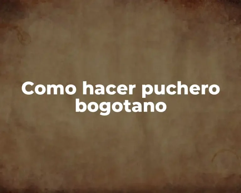 Como hacer puchero bogotano