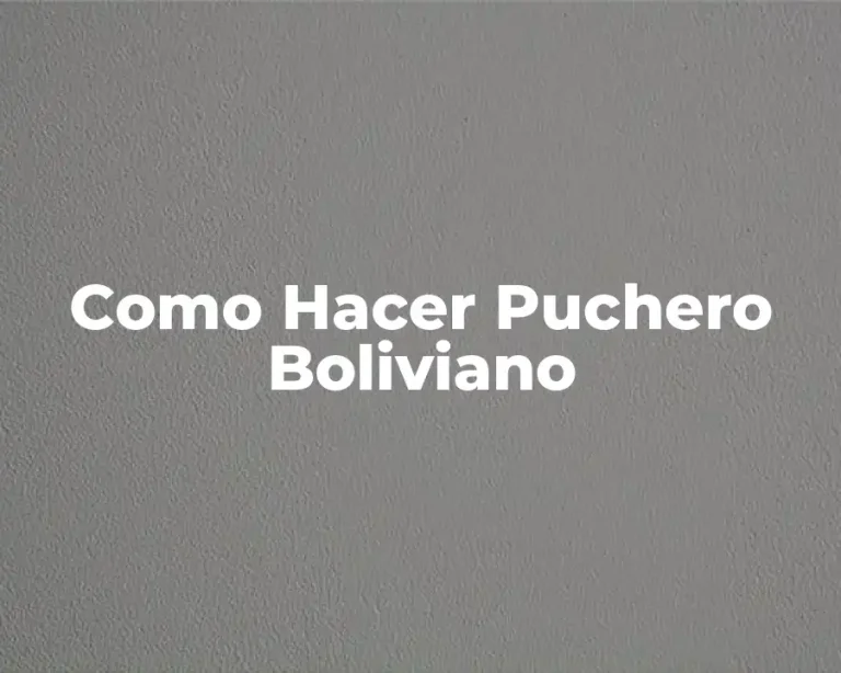 Como Hacer Puchero Boliviano