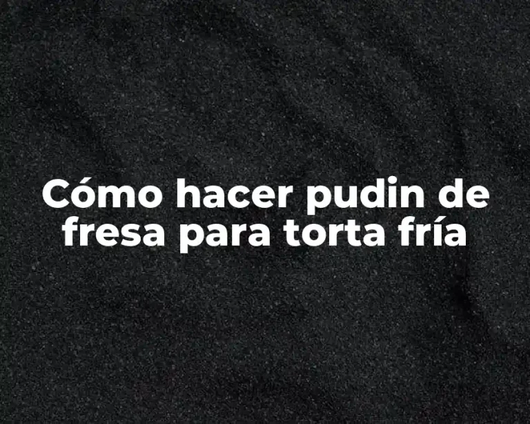 Cómo hacer pudin de fresa para torta fría