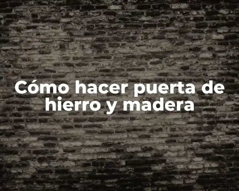 Cómo hacer puerta de hierro y madera