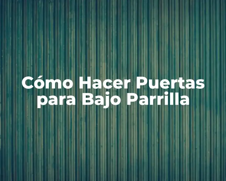 Cómo Hacer Puertas para Bajo Parrilla