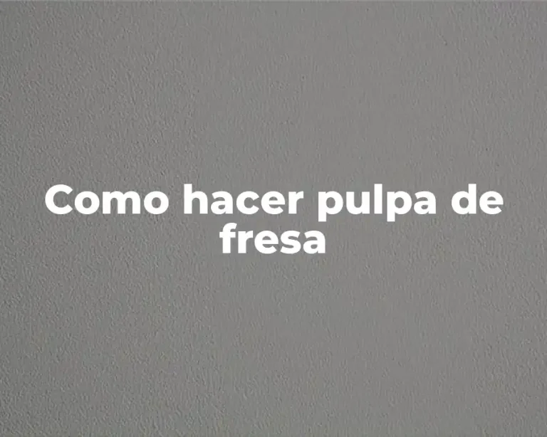 Como hacer pulpa de fresa