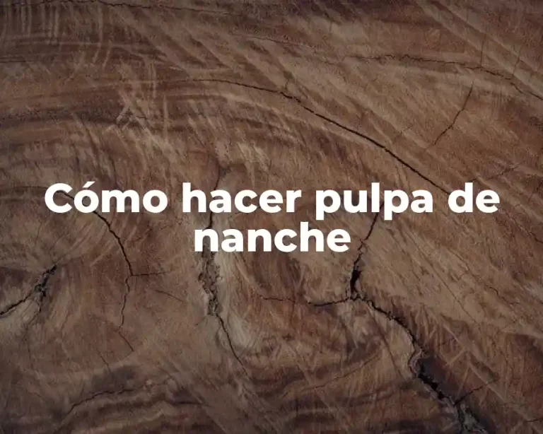 Cómo hacer pulpa de nanche