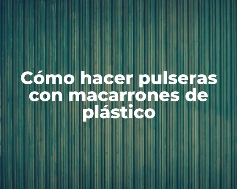 Cómo hacer pulseras con macarrones de plástico