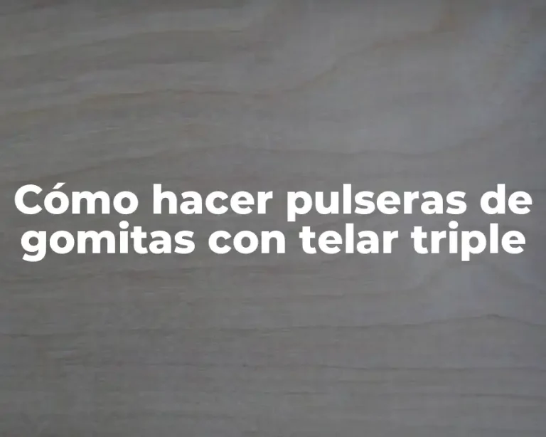 Cómo hacer pulseras de gomitas con telar triple