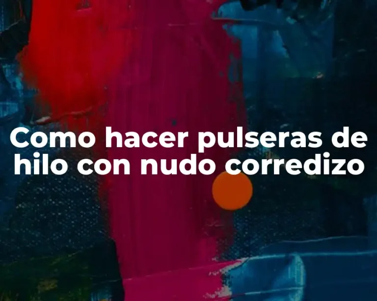 Como hacer pulseras de hilo con nudo corredizo