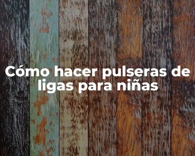 Cómo hacer pulseras de ligas para niñas