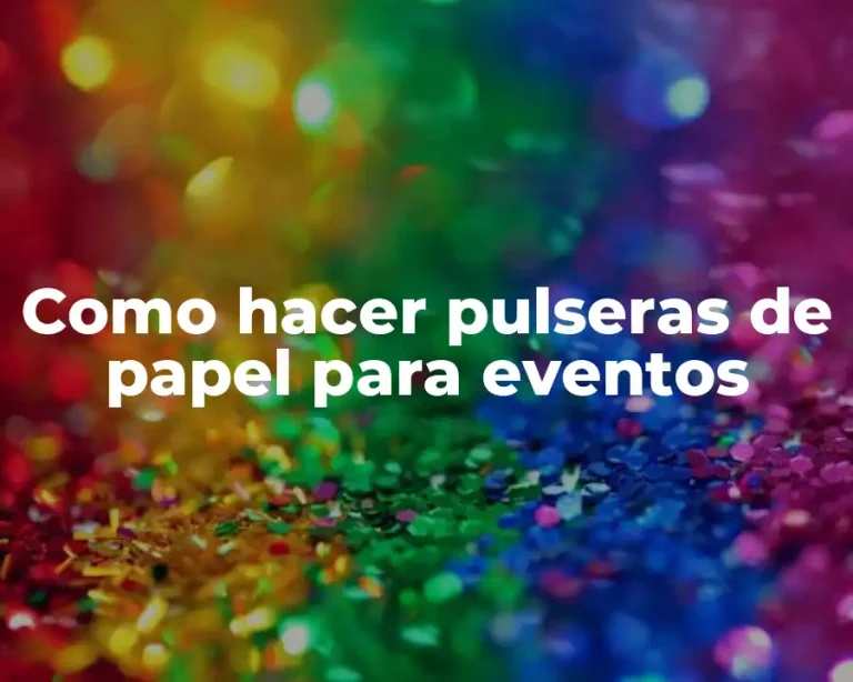 Como hacer pulseras de papel para eventos