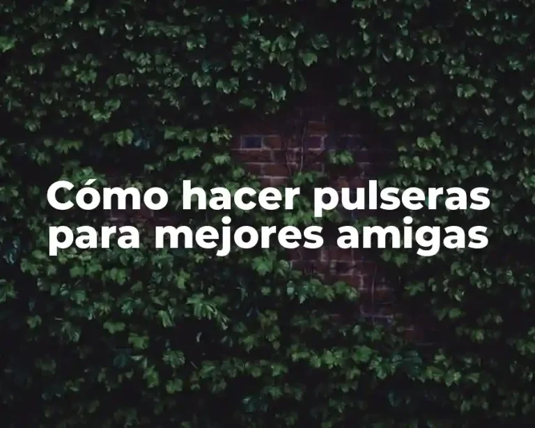 Cómo hacer pulseras para mejores amigas