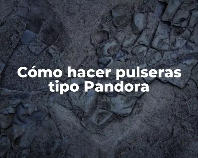 Cómo hacer pulseras tipo Pandora