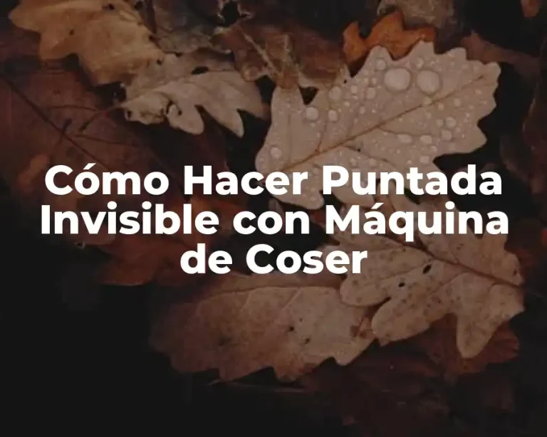 Cómo Hacer Puntada Invisible con Máquina de Coser