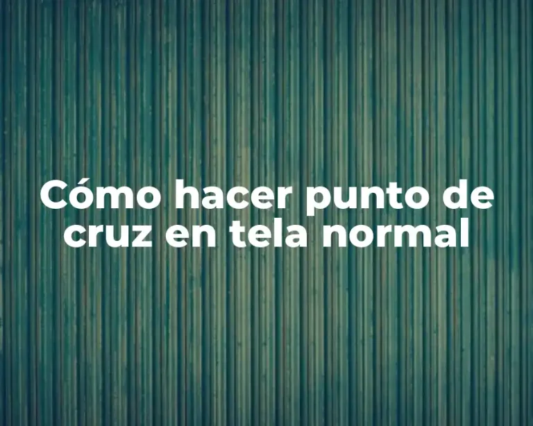 Cómo hacer punto de cruz en tela normal