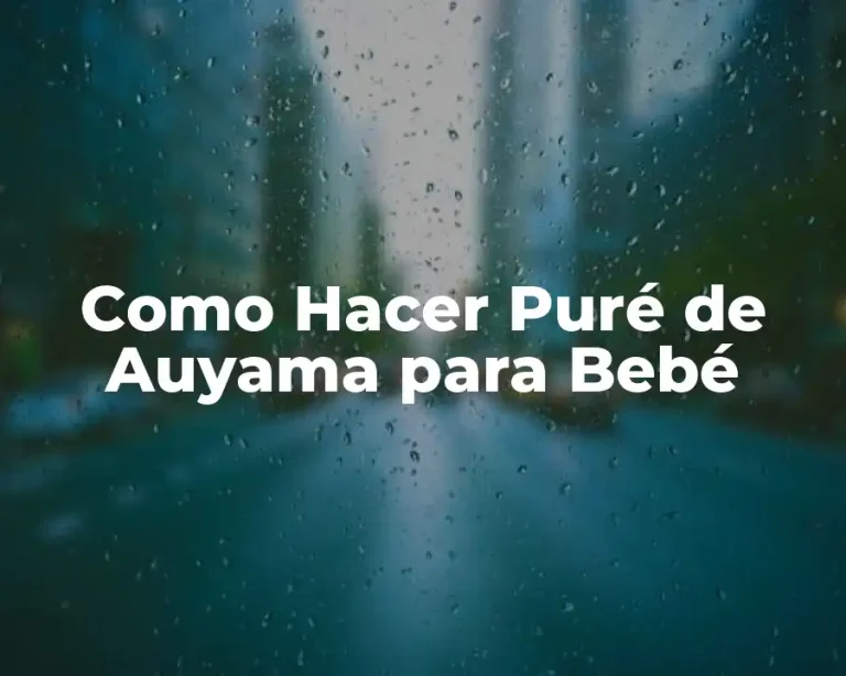 Como Hacer Puré de Auyama para Bebé