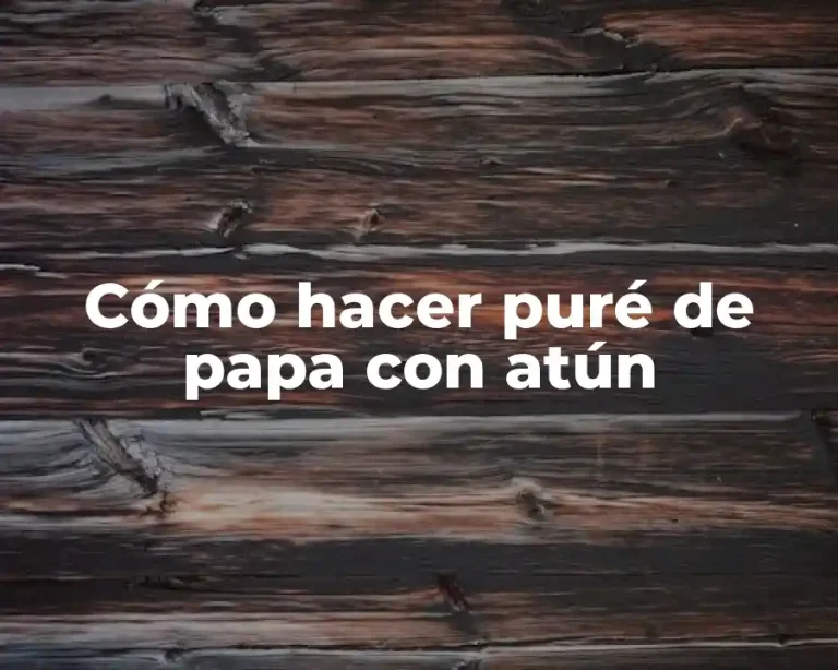 Cómo hacer puré de papa con atún