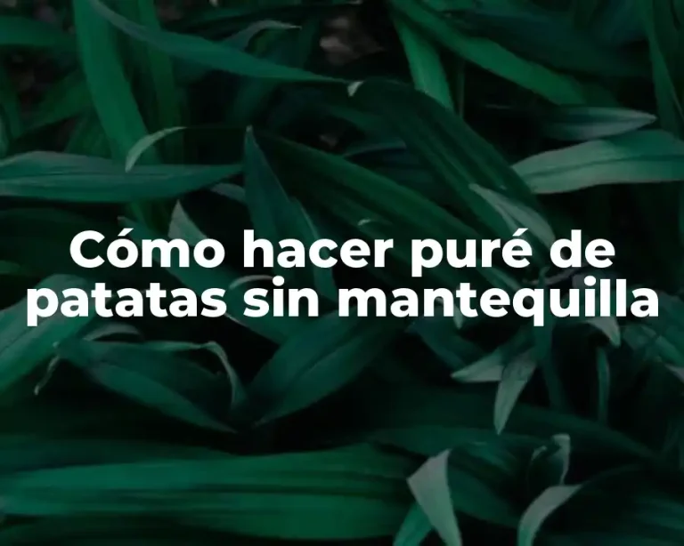 Cómo hacer puré de patatas sin mantequilla