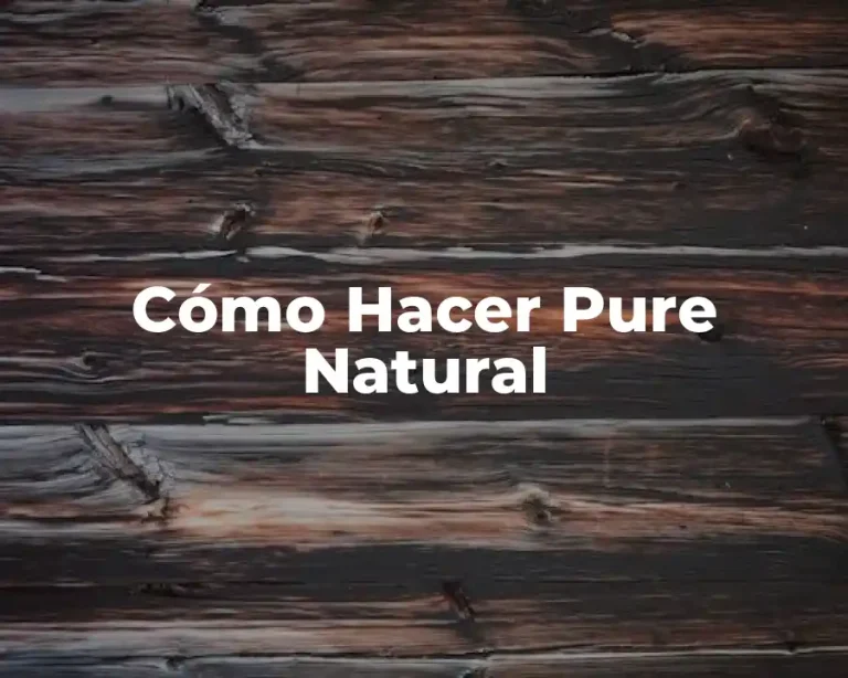 Cómo Hacer Pure Natural