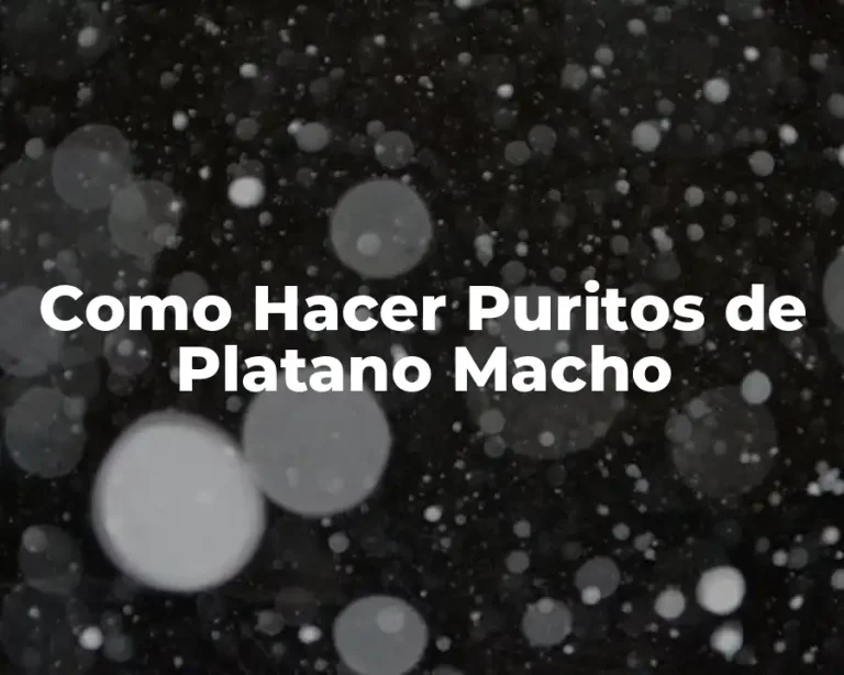 Como Hacer Puritos de Platano Macho