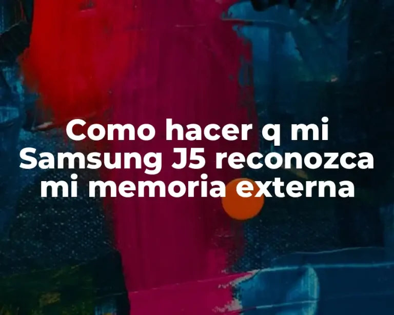 Como hacer q mi Samsung J5 reconozca mi memoria externa