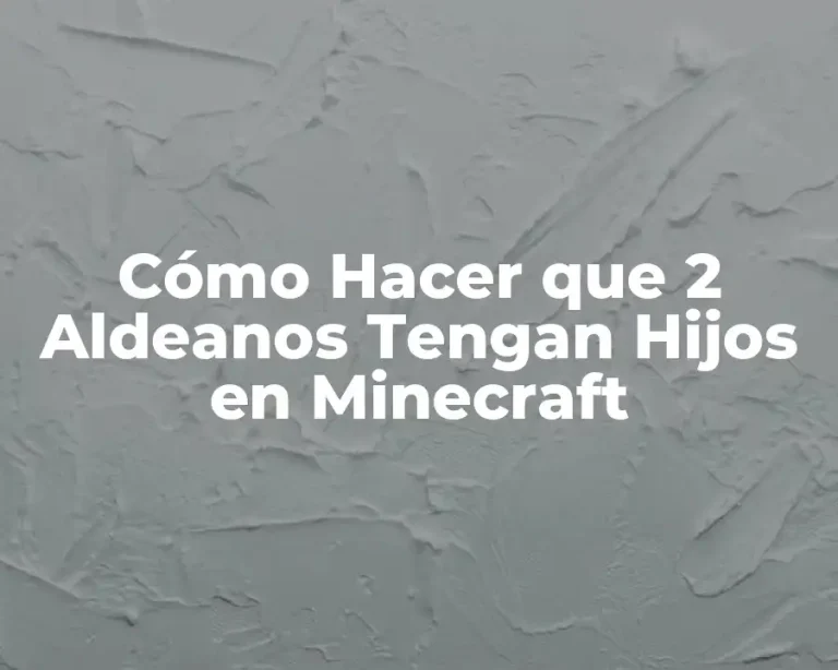 Cómo Hacer que 2 Aldeanos Tengan Hijos en Minecraft
