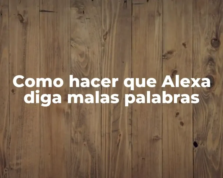 Como hacer que Alexa diga malas palabras