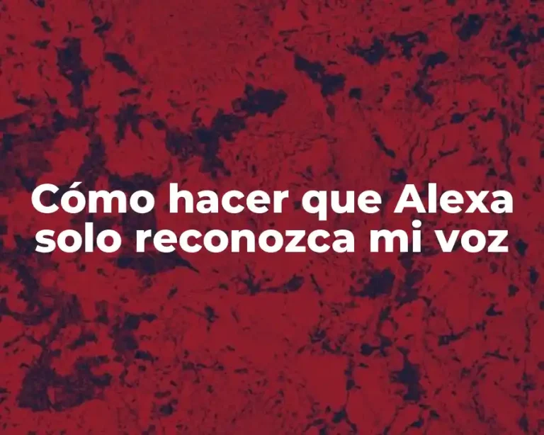 Cómo hacer que Alexa solo reconozca mi voz