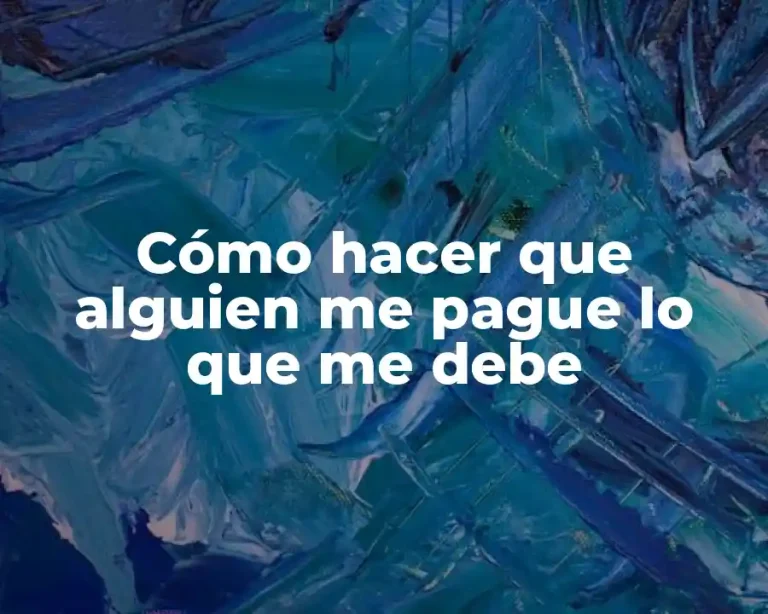 Cómo hacer que alguien me pague lo que me debe