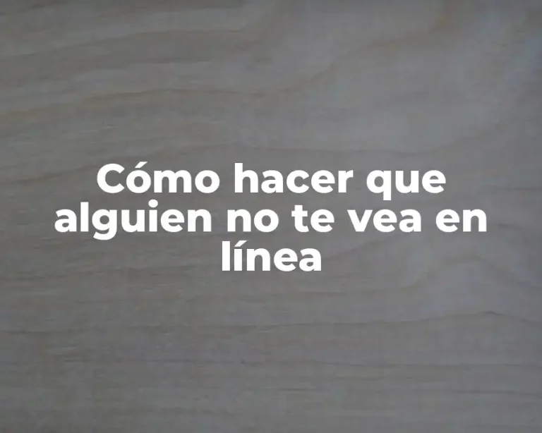 Cómo hacer que alguien no te vea en línea