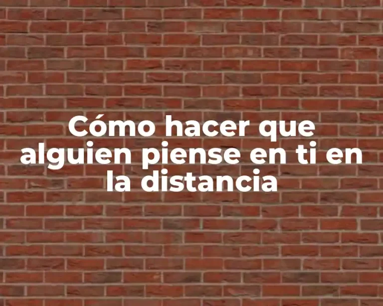 Cómo hacer que alguien piense en ti en la distancia