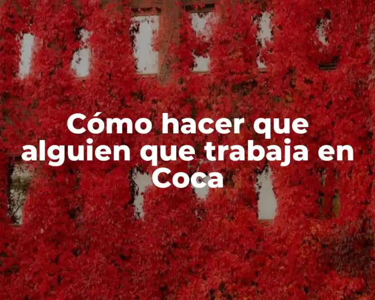 Cómo hacer que alguien que trabaja en Coca