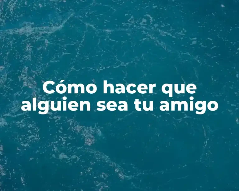 Cómo hacer que alguien sea tu amigo