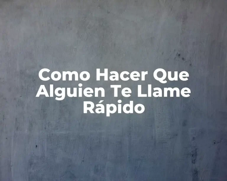 Como Hacer Que Alguien Te Llame Rápido